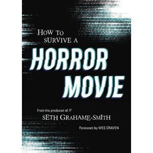 Seth Graham-Smith How to Survive A Horror Movie Seth Graham-Smith How to Survive A Horror Movie