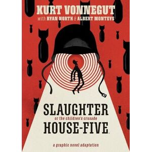 Kurt Vonnegut Slaughterhouse-Five: The Graphic Novel Kurt Vonnegut Slaughterhouse-Five: The Graphic Novel