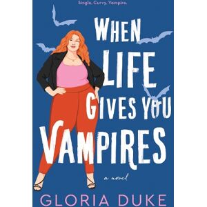 Gloria Duke When Life Gives You Vampires Gloria Duke When Life Gives You Vampires
