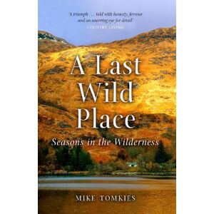 Mike Tomkies A Last Wild Place Mike Tomkies A Last Wild Place