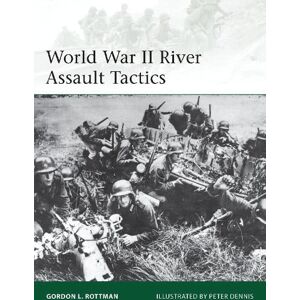 Gordon L. Rottman World War II River Assault Tactics Gordon L. Rottman World War II River Assault Tactics