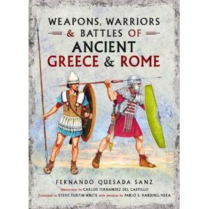 Fernando Quesada-Sanz Weapons, Warriors and Battles of Ancient Greece and Rome Fernando Quesada-Sanz Weapons, Warriors and Battles of Ancient Greece and Rome