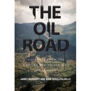 James Marriott The Oil Road James Marriott The Oil Road