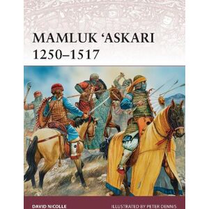 Dr David Nicolle Mamluk ‘Askari 1250–1517 Dr David Nicolle Mamluk ‘Askari 1250–1517