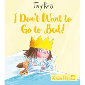 Tony Ross I Don't Want to Go to Bed! Tony Ross I Don't Want to Go to Bed!