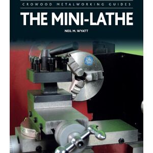 Neil Wyatt The Mini-Lathe Neil Wyatt The Mini-Lathe