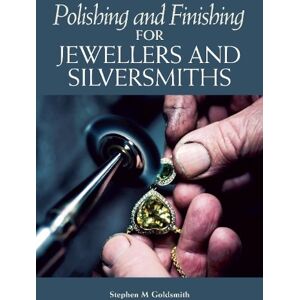 Stephen M Goldsmith Polishing and Finishing for Jewellers and Silversmiths Stephen M Goldsmith Polishing and Finishing for Jewellers and Silversmiths