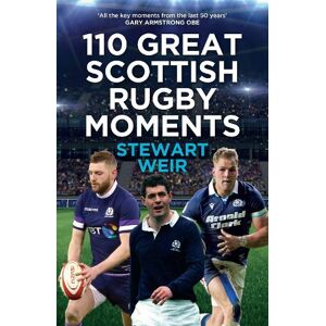 Stewart Weir 110 Great Scottish Rugby Moments Stewart Weir 110 Great Scottish Rugby Moments