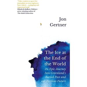 Jon Gertner The Ice at the End of the World Jon Gertner The Ice at the End of the World