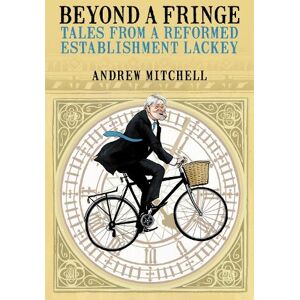Andrew Mitchell Beyond A Fringe Andrew Mitchell Beyond A Fringe