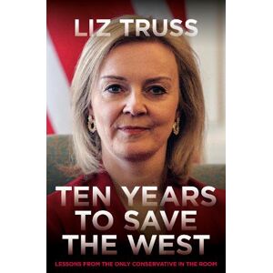 Liz Truss Ten Years To Save The West Liz Truss Ten Years To Save The West