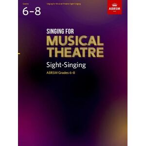 Singing for Musical Theatre Sight-Singing, ABRSM Grades 6-8, from 2022 Singing for Musical Theatre Sight-Singing, ABRSM Grades 6-8, from 2022