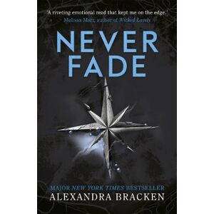 Alexandra Bracken A Darkest Minds Novel: Never Fade Alexandra Bracken A Darkest Minds Novel: Never Fade
