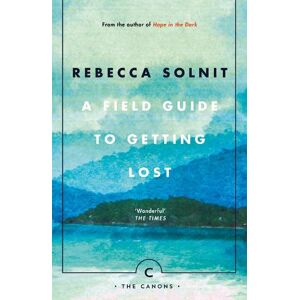 Rebecca Solnit A Field Guide To Getting Lost Rebecca Solnit A Field Guide To Getting Lost