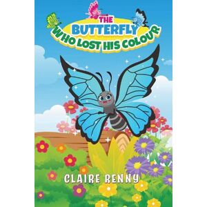 Claire Renny The Butterfly Who Lost His Colour Claire Renny The Butterfly Who Lost His Colour