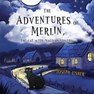 Joseph Usher The adventures of Merlin, the cat with magical powers. Joseph Usher The adventures of Merlin, the cat with magical powers.