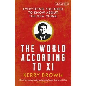 Professor Kerry Brown The World According to Xi Professor Kerry Brown The World According to Xi