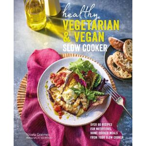 Nicola Graimes Healthy Vegetarian & Vegan Slow Cooker Nicola Graimes Healthy Vegetarian & Vegan Slow Cooker
