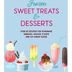 Ryland Peters & Small Frozen Sweet Treats & Desserts Ryland Peters & Small Frozen Sweet Treats & Desserts