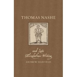 Andrew Hadfield Thomas Nashe and Late Elizabethan Writing Andrew Hadfield Thomas Nashe and Late Elizabethan Writing