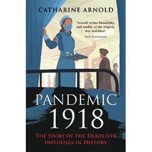 Catharine Arnold Pandemic 1918 Catharine Arnold Pandemic 1918