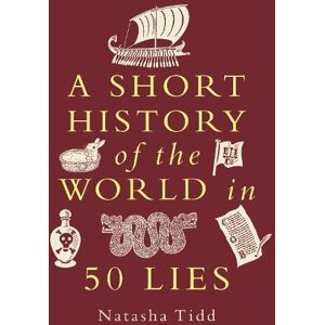 Natasha Tidd A Short History of the World in 50 Lies Natasha Tidd A Short History of the World in 50 Lies