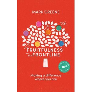 Mark Greene Fruitfulness on the Frontline (10th Anniversary Updated edition) Mark Greene Fruitfulness on the Frontline (10th Anniversary Updated edition)