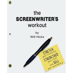 Will Hicks The Screenwriter's Workout Will Hicks The Screenwriter's Workout