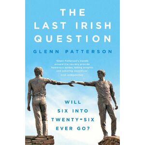 Glenn Patterson The Last Irish Question Glenn Patterson The Last Irish Question