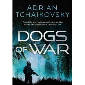 Adrian Tchaikovsky Dogs of War Adrian Tchaikovsky Dogs of War