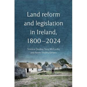 Terence Dooley Land reform and legislation in Ireland, 1800-2024 Terence Dooley Land reform and legislation in Ireland, 1800-2024