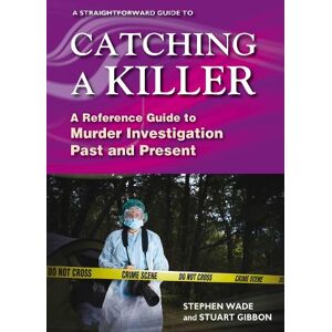Stephen Wade A Straightforward Guide to Catching a Killer Stephen Wade A Straightforward Guide to Catching a Killer