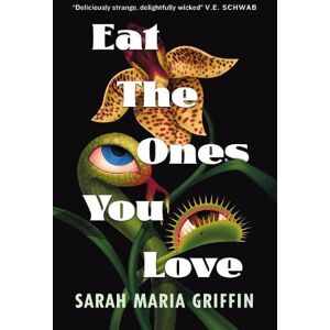 Sarah Maria Griffin Eat the Ones You Love Sarah Maria Griffin Eat the Ones You Love