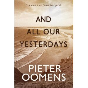 Pieter Oomens And All Our Yesterdays Pieter Oomens And All Our Yesterdays