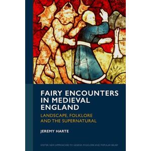 Jeremy Harte Fairy Encounters in Medieval England Jeremy Harte Fairy Encounters in Medieval England