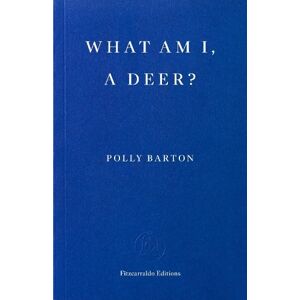 Polly Barton What Am I, A Deer? Polly Barton What Am I, A Deer?