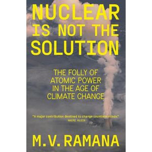 M.V. Ramana Nuclear is Not the Solution M.V. Ramana Nuclear is Not the Solution