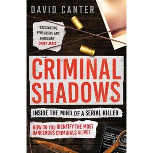 David Canter Criminal Shadows: Inside the Mind of a Serial Killer David Canter Criminal Shadows: Inside the Mind of a Serial Killer