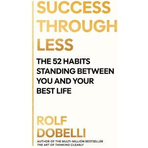 Rolf Dobelli Success Through Less Rolf Dobelli Success Through Less