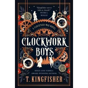 T. Kingfisher Clockwork Boys T. Kingfisher Clockwork Boys
