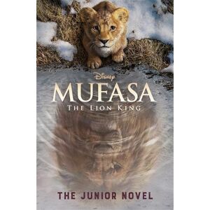 Walt Disney Disney Mufasa The Lion King: The Junior Novel Walt Disney Disney Mufasa The Lion King: The Junior Novel