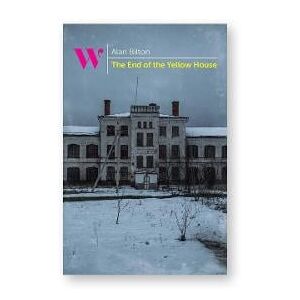 Alan Bilton The End of the Yellow House Alan Bilton The End of the Yellow House