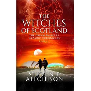 Steven P Aitchison The Witches of Scotland Steven P Aitchison The Witches of Scotland