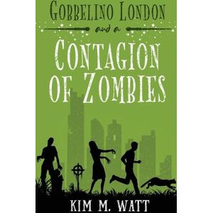 Kim M Watt Gobbelino London & a Contagion of Zombies Kim M Watt Gobbelino London & a Contagion of Zombies