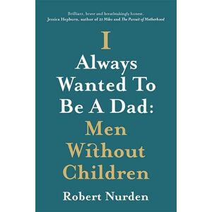 Robert Nurden I Always Wanted To Be A Dad Robert Nurden I Always Wanted To Be A Dad
