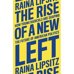 Raina Lipsitz The Rise of a New Left Raina Lipsitz The Rise of a New Left