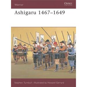 Dr Stephen Turnbull Ashigaru 1467–1649 Dr Stephen Turnbull Ashigaru 1467–1649