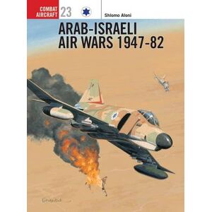 Shlomo Aloni Arab-Israeli Air Wars 1947–82 Shlomo Aloni Arab-Israeli Air Wars 1947–82
