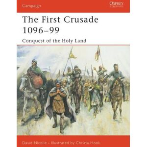 Dr David Nicolle The First Crusade 1096–99 Dr David Nicolle The First Crusade 1096–99