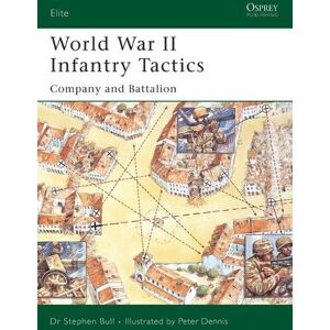 Dr Stephen Bull World War II Infantry Tactics Dr Stephen Bull World War II Infantry Tactics